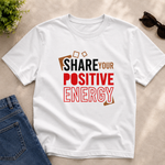 Share Your Positive Energy Printed T-Shirt – Motivational Graphic Tee, Premium Cotton Unisex Casual Wear, Inspirational Quote Shirt, Trendy White Round Neck T-Shirt
