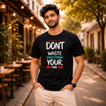 Don’t Waste Your Time Motivational T-Shirt for Men & Women, Inspirational Graphic Printed Cotton Tee, Trendy Typography Casual Wear Shirt, Stylish Black Streetwear Outfit